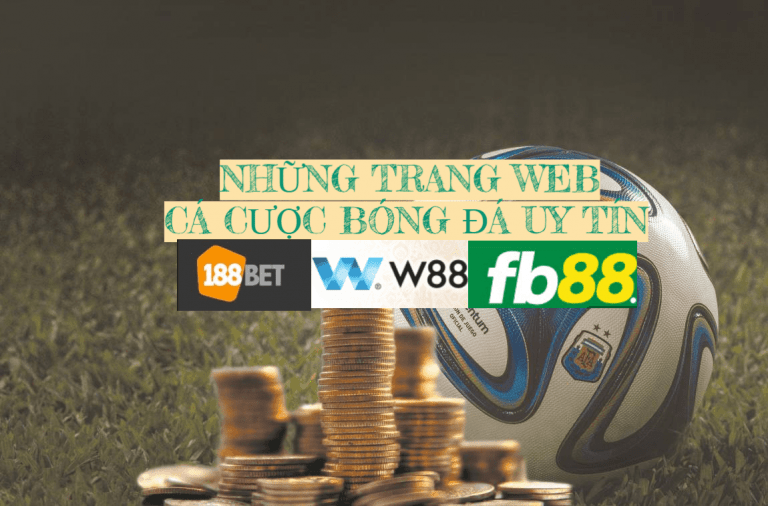 Các trang web cá độ bóng đá - Cá cược bóng đá UY TÍN nhất Việt Nam